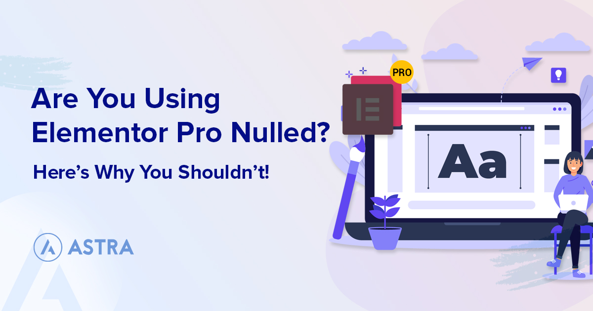Download Elementor Pro Nulled — Is It Safe to Use? Or Should You Pay For It?
